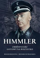 Himmler. Zbrodniarz gotowy na wszystko.