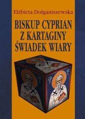 Biskup Cyprian z Kartaginy. Świadek wiary
