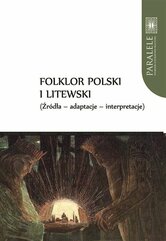 Folklor polski i litewski Źródła Adaptacje Interpretacje