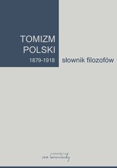 Tomizm polski 1879-1918. Słownik filozofów. Tom 1