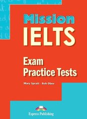 Mission IELTS. Exam Practice Tests EXPRESS PUBL.