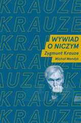 Wywiad o niczym. Rozmawiają Zygmunt Krauze i Michał Mendyk