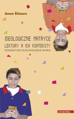 Ideologiczne matryce. Lektury a ich konteksty. Postkomunistyczna Polska - postkolonialna Australia
