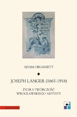 Joseph Langer (1865-1918). Życie i twórczość wrocławskiego artysty