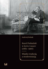 Karol Potkański w życiu i nauce (1861–1907). Między tradycją a modernizacją