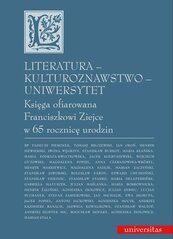 Literatura - kulturoznawstwo - Uniwersytet. Księga ofiarowana Franciszkowi Ziejce w 65 rocznicę urodzin