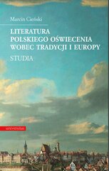 Literatura polskiego oświecenia wobec tradycji i Europy. Studia