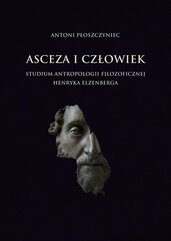 Asceza i człowiek Studium antropologii filozoficznej Henryka Elzenberga