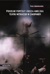 Piekielne pomysły i dusza anielska Teatru Witkacego w Zakopanem