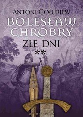 Bolesław Chrobry. Złe dni **