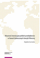 Aktywność inwestycyjna polskich przedsiębiorstw w Stanach Zjednoczonych Ameryki Północnej