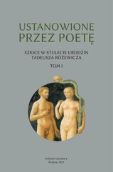 Ustanowione przez poetę Szkice w stulecie urodzin Tadeusza Różewicza Tom 1