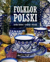 Folklor polski. Sztuka ludowa, tradycje, obrzędy