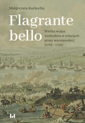 Flagrante bello. Wielka wojna wschodnia w relacjach prasy warszawskiej (1787–1792)