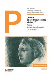 Poeta ze średniowiecznej ekstazy. Ksiądz Antoni Szandlerowski (1878–1911)