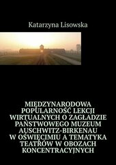 Międzynarodowa popularność lekcji wirtualnych o Zagładzie Państwowego Muzeum Auschwitz-Birkenau w Oświęcimiu a tematyk