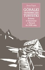 Góralki, taterniczki, turystki. Kobiety w literaturze o Tatrach do 1939 roku