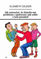 Jak zauważyć, że dziecko ma problemy z gniewem i jak sobie z tym poradzić