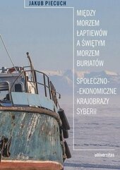 Między Morzem Łaptiewów a Świętym Morzem Buriatów. Społeczno-ekonomiczne krajobrazy Syberii