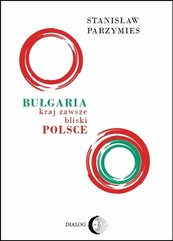 Bułgaria kraj zawsze bliski Polsce