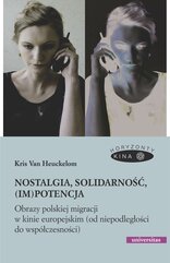 Nostalgia, solidarność, (im)potencja. Obrazy polskiej migracji w kinie europejskim (od niepodległości do współczesności)