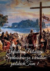 Historia Polskiego Sredniowiecza i królów polskich