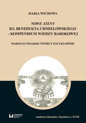 Nowe Ateny ks. Benedykta Chmielowskiego – kompendium wiedzy barokowej. Warsztat pisarski twórcy encyklopedii