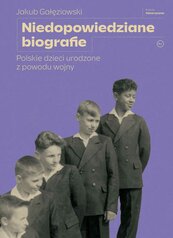 Niedopowiedziane biografie. Polskie dzieci urodzone z powodu wojny