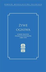 Żywe ogniwa. Wybór tekstów polskich etnografek (1888–1939)