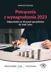 Potrącenia z wynagrodzenia 2023. Odpowiedzi na 10 pytań specjalistów ds. kadr i płac