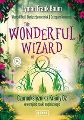 The Wonderful Wizard of Oz. Czarnoksiężnik z Krainy Oz w wersji do nauki angielskiego