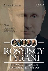 Rosyjscy tyrani. Od Iwana Groźnego do Władimira Putina
