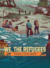 We. The Refugees: Ticket to Europe (PC) klucz Steam
