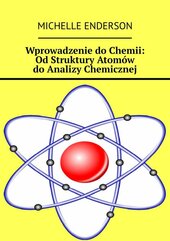 Wprowadzenie do Chemii: Od Struktury Atomów do Analizy Chemicznej