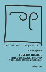 Odsłony dialogu. Literatura, kultura i polityka w relacjach polsko-niemieckich