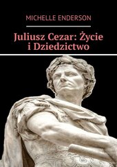Juliusz Cezar: Życie i Dziedzictwo
