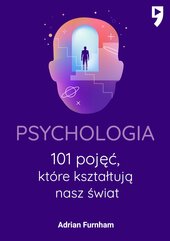 Psychologia. 101 pojęć, które kształtują nasz świat