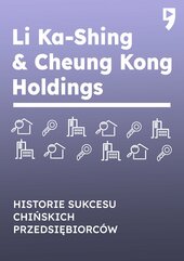 Li Ka-Shing & Cheung Kong Holdings. Biznesowa i życiowa biografia