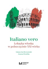 Italiano vero. Leksyka włoska w polszczyźnie XXI wieku
