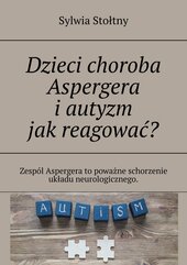 Dzieci choroba Aspergera i autyzm jak reagować?