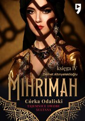 Tajemnice dworu sułtana: Mihrimah. Córka odaliski. Księga IV