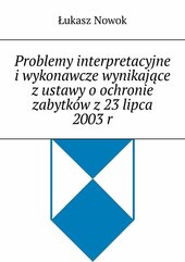 Problemy interpretacyjne i wykonawcze wynikające z ustawy o ochronie zabytków z 23 lipca 2003 r