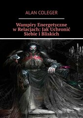 Wampiry Energetyczne w Relacjach: Jak Uchronić Siebie i Bliskich