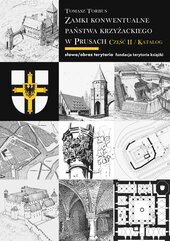Zamki konwentualne Państwa Krzyżackiego w Prusach. Część 2. Katalog