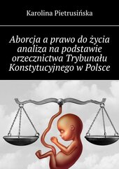 Aborcja a prawo do życia analiza na podstawie orzecznictwa Trybunału Konstytucyjnego w Polsce