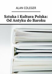 Sztuka i Kultura Polska: Od Antyku do Baroku