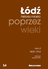 Łódź poprzez wieki. Historia miasta. Tom 2. 1820-1914