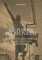 Res publica est res populi. Myśl polityczno-prawna Marka Tulliusza Cycerona
