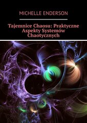 Tajemnice Chaosu: Praktyczne Aspekty Systemów Chaotycznych
