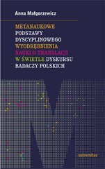 Metanaukowe podstawy dyscyplinowego wyodrębnienia nauki o translacji w świetle dyskursu badaczy polskich